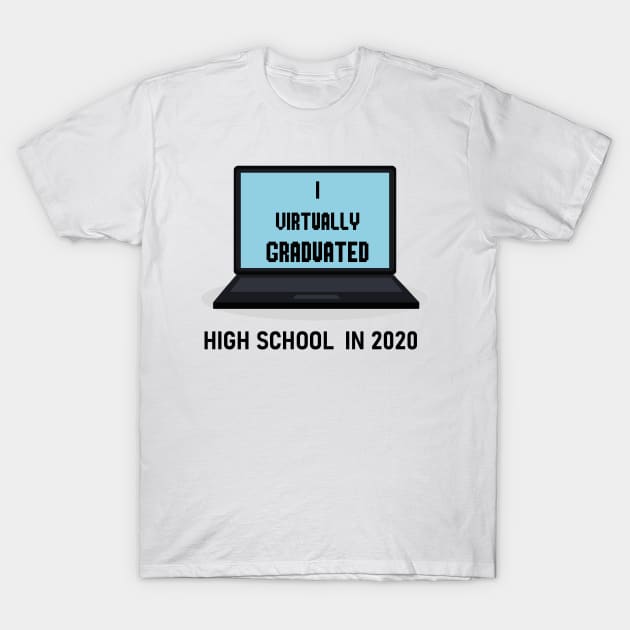 I Virtually Graduated HIGH SCHOOL IN 2020 T-Shirt by artbypond